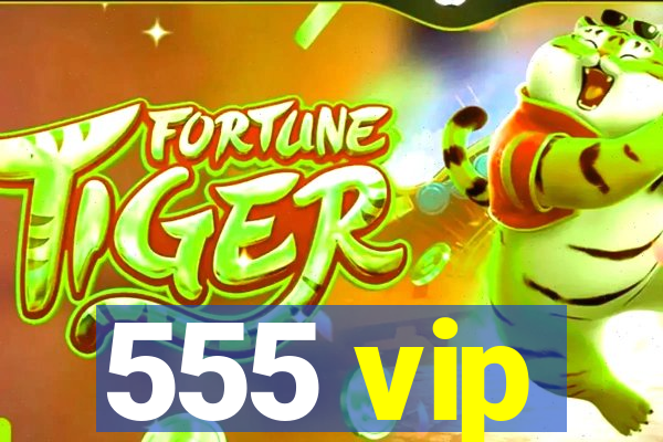 555 vip